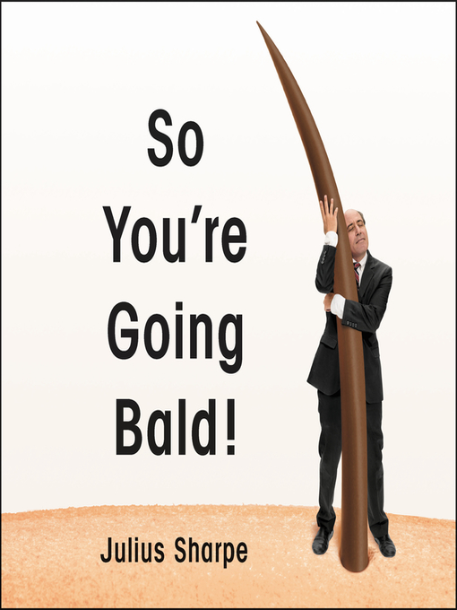 Title details for So You're Going Bald! by Julius Sharpe - Available